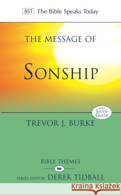 The Message of Sonship: At Home In God's Household Professor Trevor J. (Author) Burke 9781844745388 Inter-Varsity Press