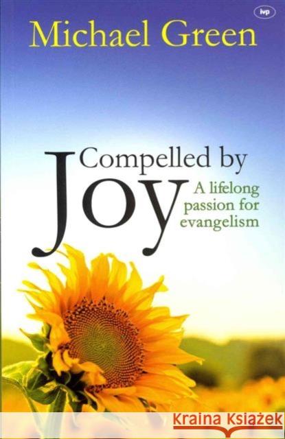 Compelled by Joy: A Lifelong Passion for Evangelism Green, Michael 9781844745425
