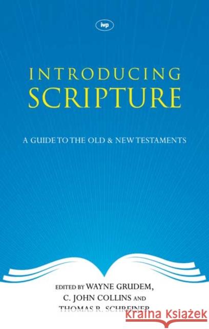 Introducing Scripture: A Guide To The Old And New Testaments Wayne Grudem, C John Collins and Thomas R Schreiner 9781844745685