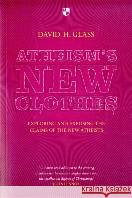 Atheism's New Clothes: Exloring And Exposing The Claims Of The New Atheists David Glass (Author) 9781844745715