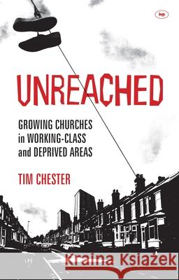 Unreached: Growing Churches in Working-Class and Deprived Areas Chester, Tim 9781844746033