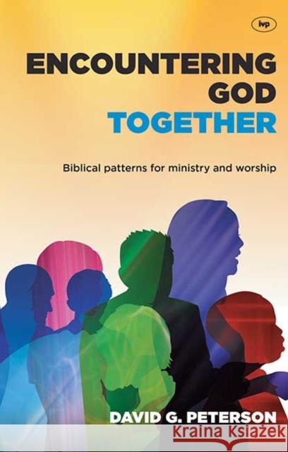 Encountering God Together: Biblical Patterns for Ministry and Worship Peterson, David 9781844746071