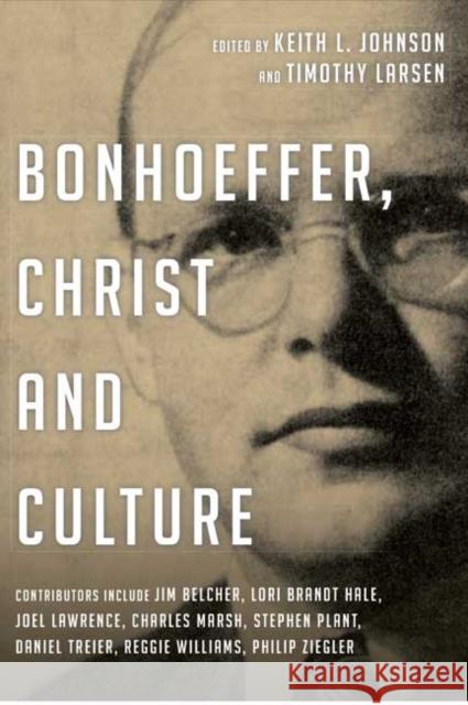 Bonhoeffer, Christ and Culture Keith L. Johnson Timothy Larsen  9781844746279 Apollos