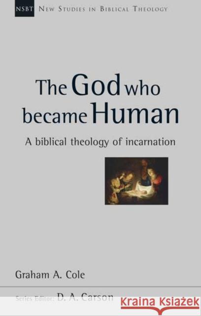 The God Who Became Human: A Biblical Theology Of Incarnation Graham A (Author) Cole 9781844748006