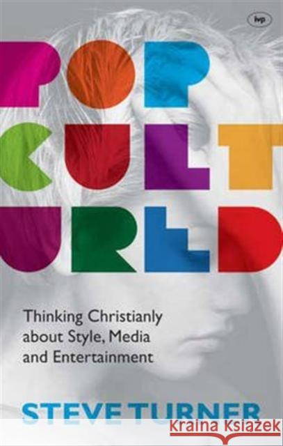 Popcultured: Thinking Christianly about Style, Media and Entertainment Turner, Steve 9781844749058