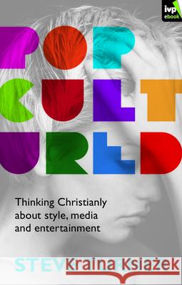 Popcultured: Thinking Christianly about Style, Media and Entertainment Turner, Steve 9781844749058