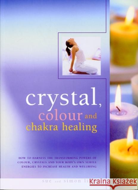 Crystal, Colour and Chakra Healing Simon & Lilly, Susan Lilly 9781844769209 Southwater Publishing