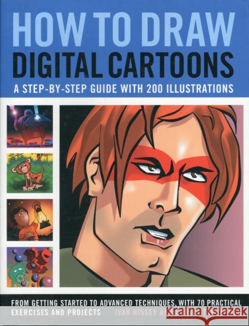 How to Draw Digital Cartoons: a Step-by-step Guide Ivan & Tappenden, Curtis Hissey 9781844769896 Anness Publishing