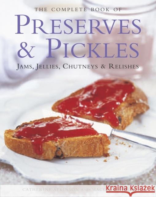 The Complete Book of Preserves & Pickles: Jams, Jellies, Chutneys & Relishes Catherine Atkinson 9781844772650 Hermes House