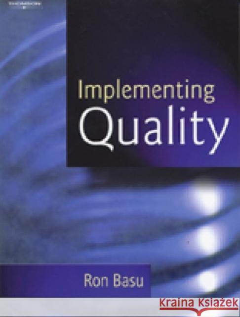 Implementing Quality : A Practical Guide to Tools and Techniques Ron Basu 9781844800575 CENGAGE LEARNING