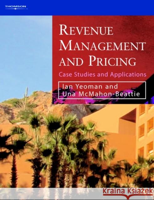 Revenue Management and Pricing : Case Studies and Applications Una Mcmahon- Beattie Ian Yeoman 9781844800629 CENGAGE LEARNING