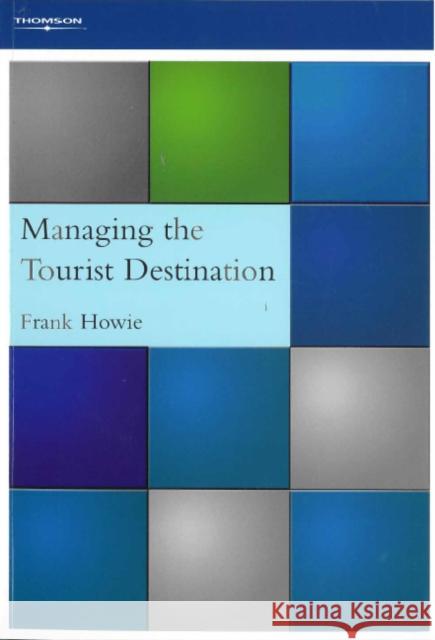 Managing the Tourist Destination Frank Howie 9781844800971 CENGAGE LEARNING