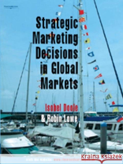 Strategic Marketing Decisions in Global Markets Doole, Isobel 9781844801428