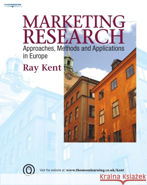 Marketing Research : Approaches, Methods and Applications in Europe Raymond Kent 9781844803279 CENGAGE LEARNING