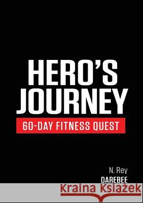 Hero's Journey 60 Day Fitness Quest: Take part in a journey of self-discovery, changing yourself physically and mentally along the way Rey, N. 9781844810024 New Line Publishing