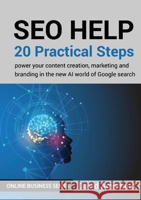 SEO Help: 20 Practical Steps to Power your Content Creation, Marketing and Branding in the new AI World of Google Search David Amerland 9781844810307 New Line Books