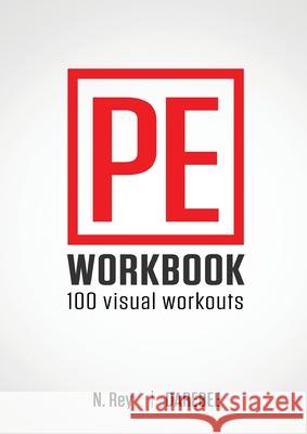 P.E. Workbook - 100 Workouts: No-Equipment Visual Workouts for Physical Education N. Rey 9781844811656 New Line Books