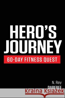Hero's Journey 60 Day Fitness Quest: Take part in a journey of self-discovery, changing yourself physically and mentally along the way N. Rey 9781844819584 New Line Publishing
