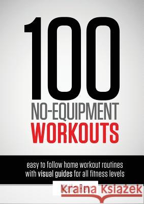 100 No-Equipment Workouts Vol. 1: Easy to Follow Home Workout Routines with Visual Guides for all Fitness Levels Neila Rey 9781844819805 New Line Publishing