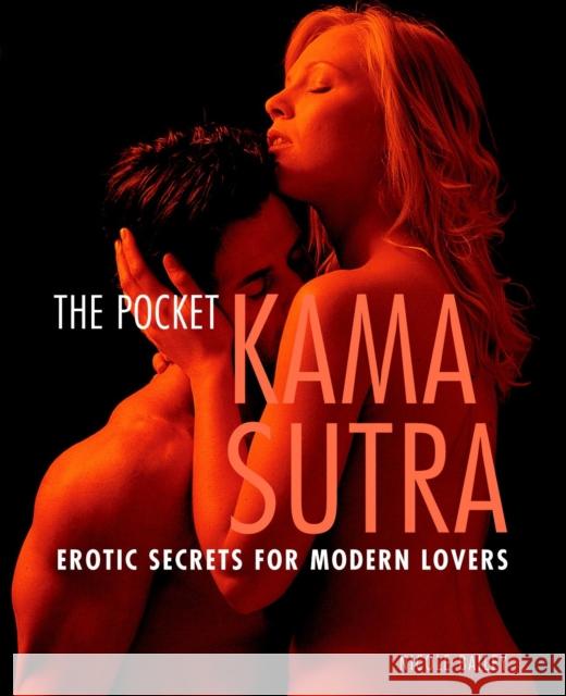 Pocket Kama Sutra: Erotic Secrets for Modern Lovers Nicole Bailey 9781844833245