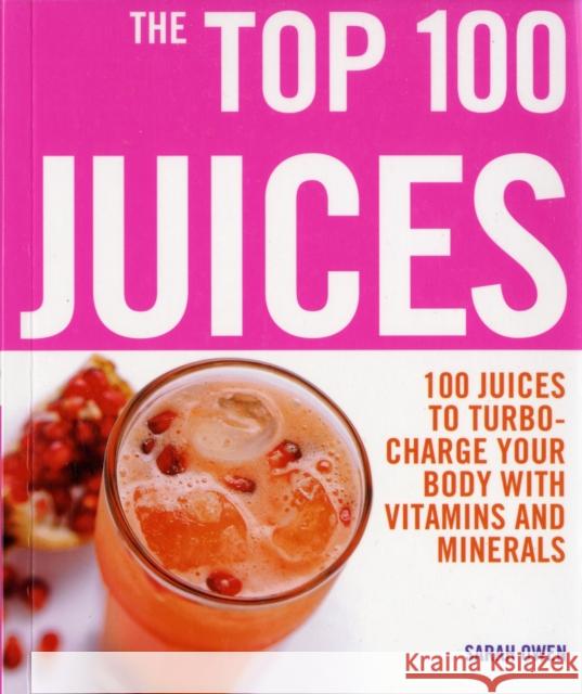 Top 100 Juices: 100 Juices To Turbo Charge Your Body With Vitamins a Sarah Owen 9781844834471