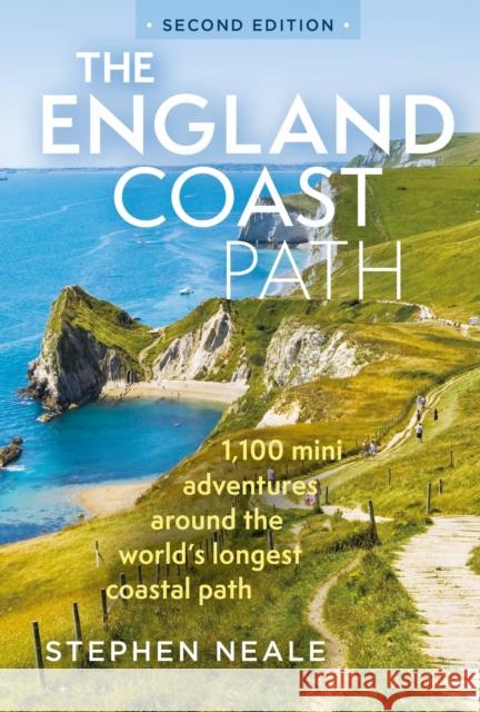 The England Coast Path 2nd edition: 1,100 Mini Adventures Around the World's Longest Coastal Path Stephen Neale 9781844866199