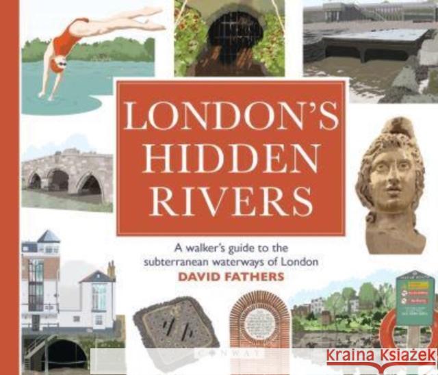 London's Hidden Rivers: A walker's guide to the subterranean waterways of London David Fathers 9781844867189 Bloomsbury Publishing PLC