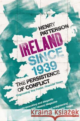 Ireland Since 1939: The Persistence of Conflict Henry Patterson 9781844881048 Penguin Books