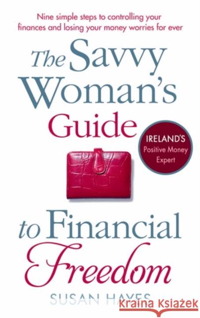 The Savvy Woman's Guide to Financial Freedom Susan Hayes 9781844882908 0