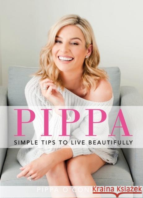 Pippa: Simple Tips to Live Beautifully O'Connor, Pippa 9781844883783 