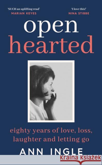 Openhearted: Eighty Years of Love, Loss, Laughter and Letting Go Ann Ingle 9781844885718