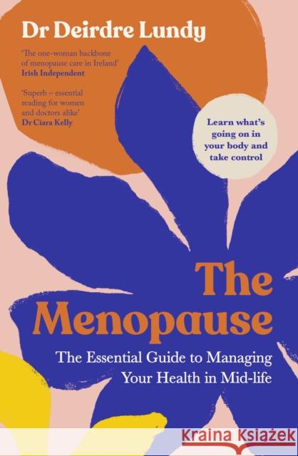 The Menopause: The Essential Guide to Managing Your Health in Mid-Life Deirdre Lundy 9781844886142