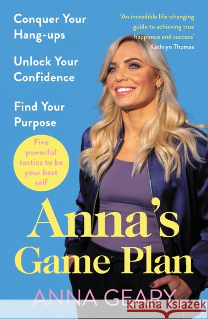 Anna’s Game Plan: Conquer your hang ups, unlock your confidence and find your purpose Anna Geary 9781844886432 Penguin Books Ltd