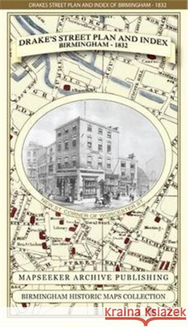 James Drake's Street Plan and Index of Birmingham 1832 James Drake, Mapseeker Publishing Ltd. 9781844918133