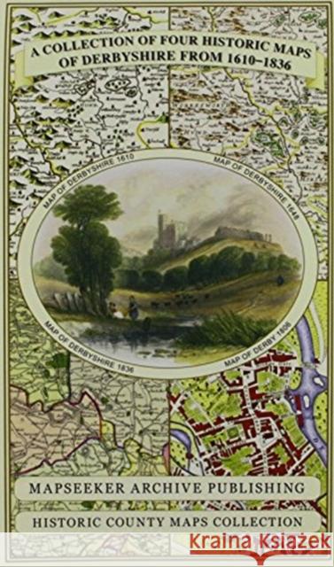 Derbyshire 1610 - 1836 - Fold Up Map that features a collection of Four Historic Maps, John Speed's County Map 1611, Johan Blaeu's County Map of 1648, Thomas Moules County Map of 1836 and Cole and Rop Mapseeker Publishing Ltd. 9781844918348 Historical Images Ltd