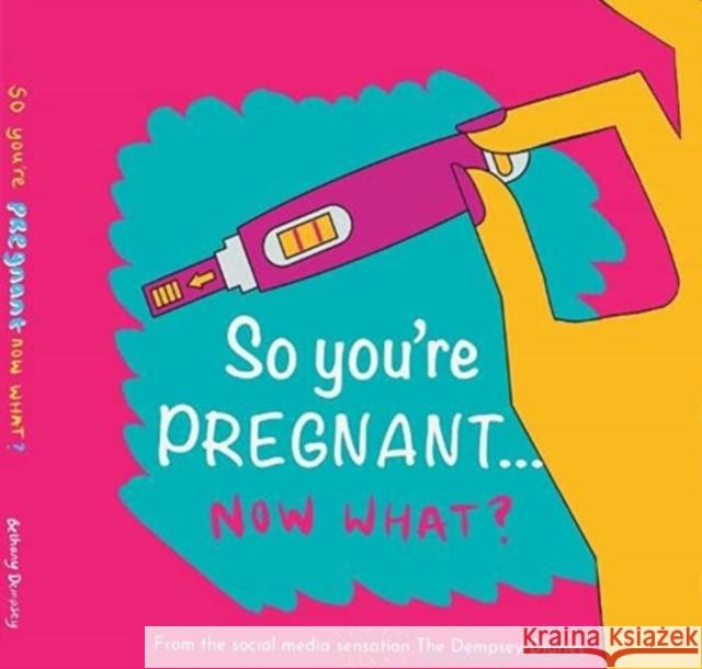 So you're PREGNANT....NOW WHAT Bethany Dempsey 9781844918799