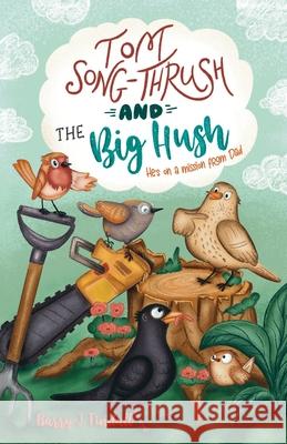 Tom Song-Thrush and the Big Hush: He's on a mission from Dad Barry J Tindall, Camilla Lovell, Nataliia Tymoshenko, Geoff Watts, Serena Jones 9781844990856 Waters Whelming Books