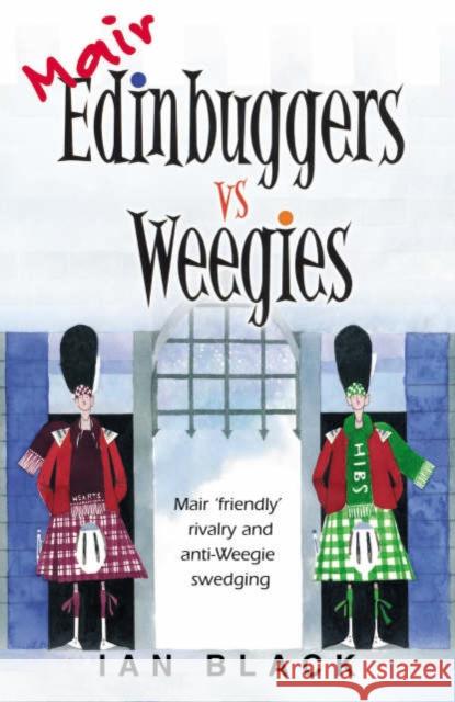 Mair Edinbuggers Vs Weegies and Merr Weegies Vs Edinbuggers Ian Black 9781845020729 BLACK AND WHITE PUBLISHING