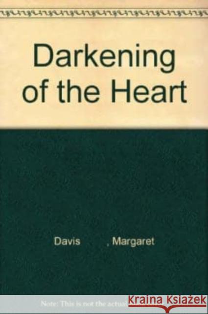 Darkening of the Heart Margaret Davis 9781845020781