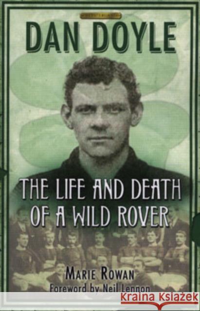 Dan Doyle: The Life and Death of a Wild Rover Marie Rowan 9781845021467 Bonnier Books Ltd