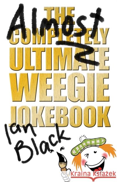 The Almost Completely Ultimate Weegie Jokebook  9781845021818 Black and White Publishing