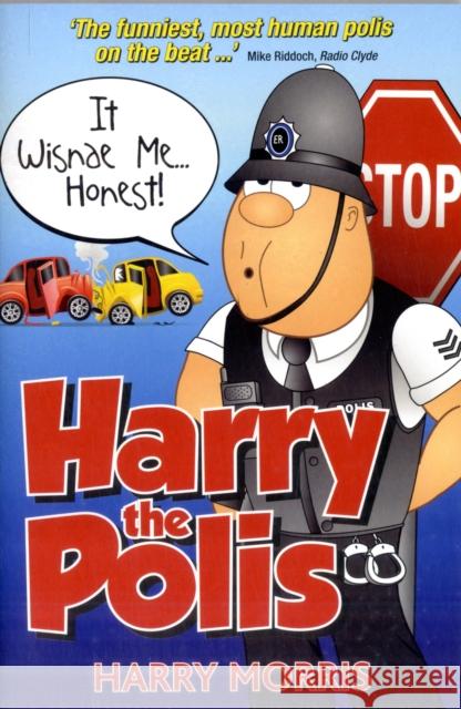 It Wisnae Me... Honest! : A Hilarious New Collection from Harry the Polis Harry Morris  Harry 9781845023553