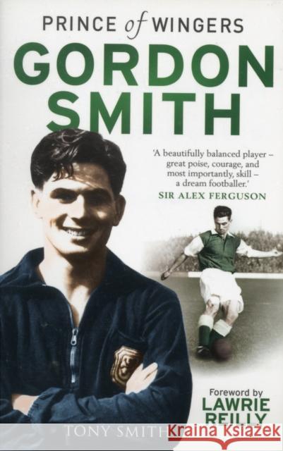 Gordon Smith: Prince of Wingers Smith, Tony 9781845024390