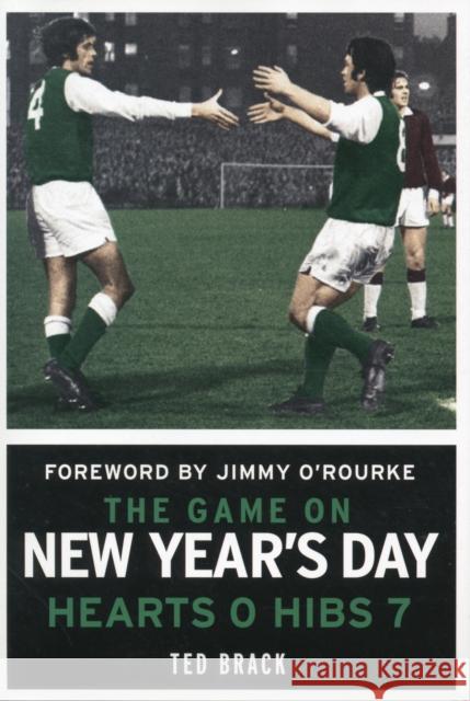 The Game on New Year's Day: Hearts 0, Hibs 7 Ted Brack 9781845024819