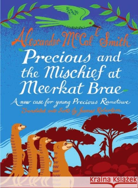 Precious and the Mischief at Meerkat Brae: A Young Precious Ramotswe Case Alexander McCall Smith 9781845025465 Bonnier Books Ltd