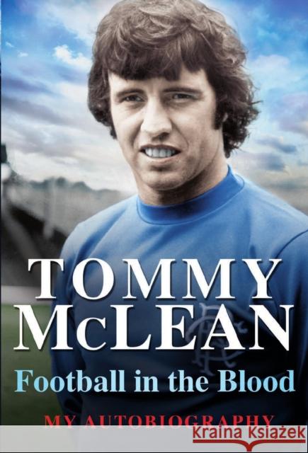 Football in the Blood Tommy McLean 9781845027049