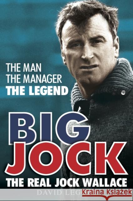 Big Jock: The Real Jock Wallace David Leggat 9781845027902 Bonnier Books Ltd