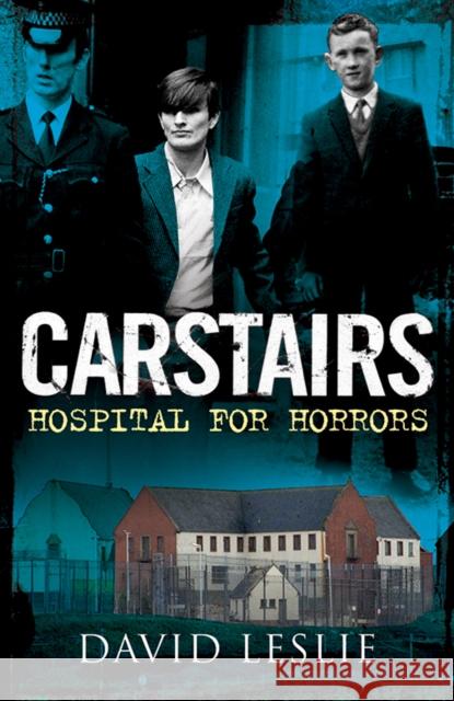 Carstairs: Hospital for Horrors David Leslie 9781845029982