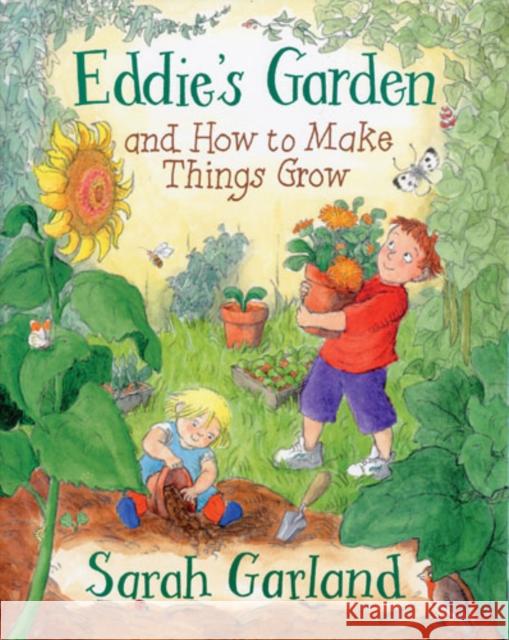Eddie's Garden And How To Make Things Grow Sarah Garland 9781845070892 Frances Lincoln Publishers Ltd