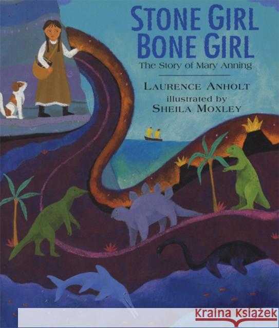 Stone Girl Bone Girl: The Story of Mary Anning of Lyme Regis Anholt, Laurence 9781845077006 Quarto Publishing PLC